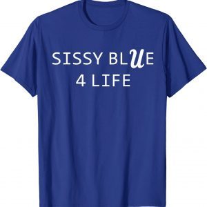 Sissy Blue 4 Life 2021 Shirt