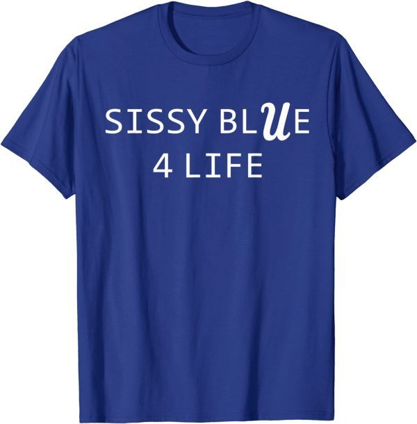 Sissy Blue 4 Life 2021 Shirt