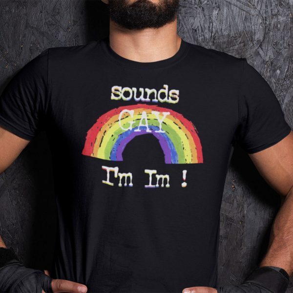 Sounds Gay I’m In LGBT 2021 Shirt