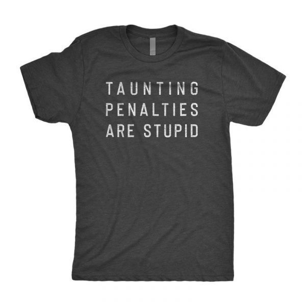 Taunting Penalties Are Stupid 2021 Shirt