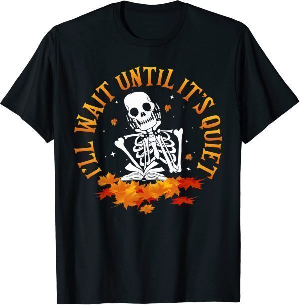 Teacher - I'll Wait Until It's Quiet Hello Fall Thanksgiving 2021 Shirt