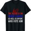 The Blood Is On Biden's Hands As Well As Anyone Who Vote Him 2021 Shirt