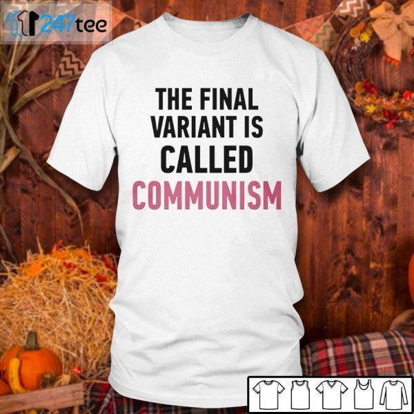 The Final Variant Is Called Communism 2021 Shirt