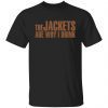 The Jackets Are Why I Drink 2021 shirt