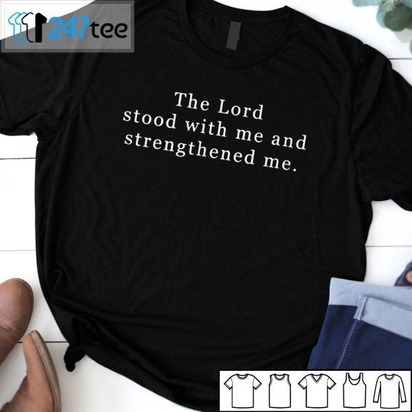 The Lord Stood With Me And Strengthened Me Tee Shirt