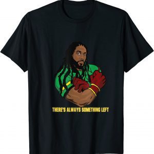 There's Always Something Left Limited Shirt