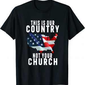 This Is Our Country Not Your Church Flag America 2021 Shirt