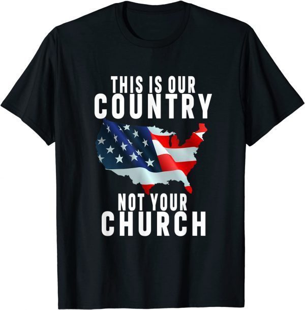 This Is Our Country Not Your Church Flag America 2021 Shirt