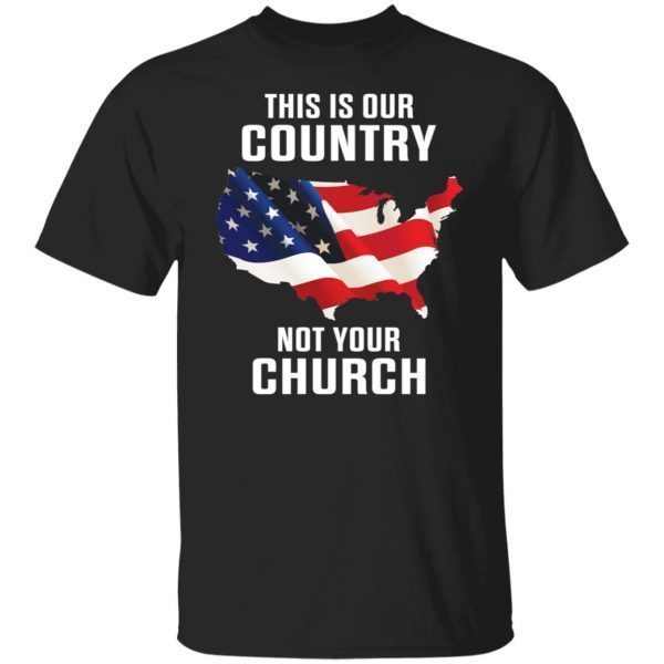 This Is Our Country Not Your Church Shirt