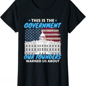 This Is The Government Our Founders Warned Us About Tee Shirt