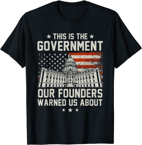 This Is The Government Our Founders Warned Us About Unisex Shirt