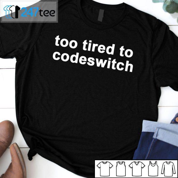 Too Tired To Codeswitch 2021 Shirt