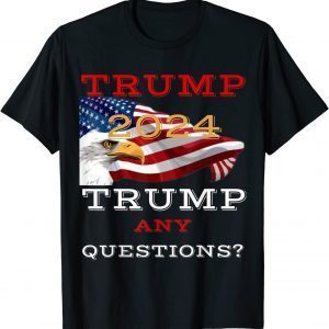Trump 2024 Trump America Cool Design Any question? Unisex Shirt