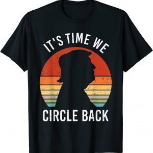 Trump It's Time We Circle Back Republican Anti Biden 2021 Shirt