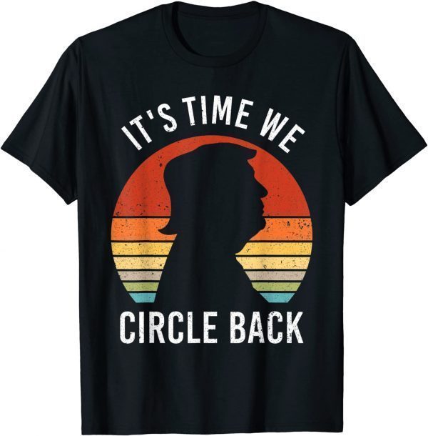 Trump It's Time We Circle Back Republican Anti Biden 2021 Shirt