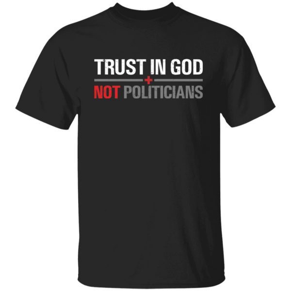 Trust In God Not Politicians Unisex Shirt