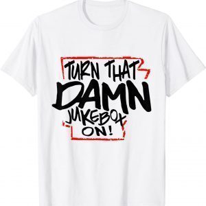 Buy Turn That Damn Jukebox On Gift Shirt