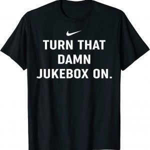 Turn That Damn Jukebox On Official T-Shirt