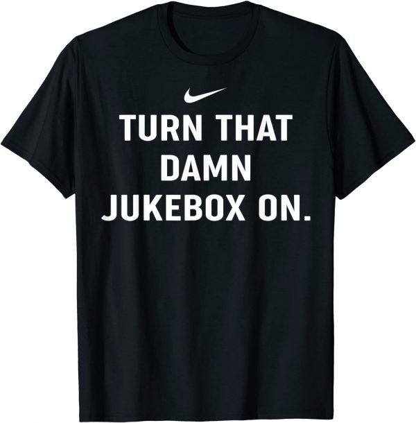 Turn That Damn Jukebox On Official T-Shirt