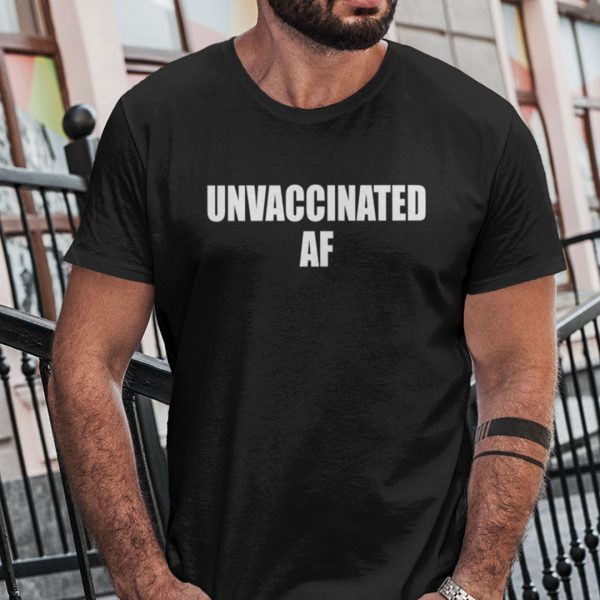 Unvaccinated AF Anti Vaccination 2021 Shirt