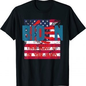 Vintage Joe Biden Their Blood Is On Your Hands USA Flag 2021 Shirt