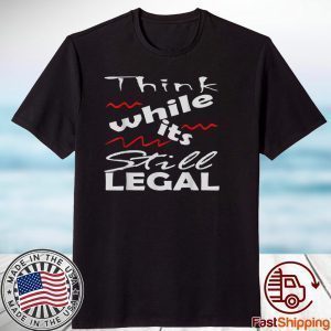 Vintage Think While It's Still Legal Unisex Shirt