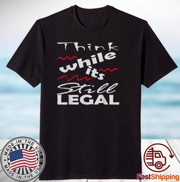 Vintage Think While It's Still Legal Unisex Shirt