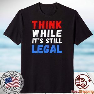 Vintage Think While It's Still Legal Us 2021 Shirt