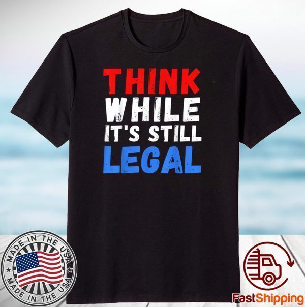 Vintage Think While It's Still Legal Us 2021 Shirt