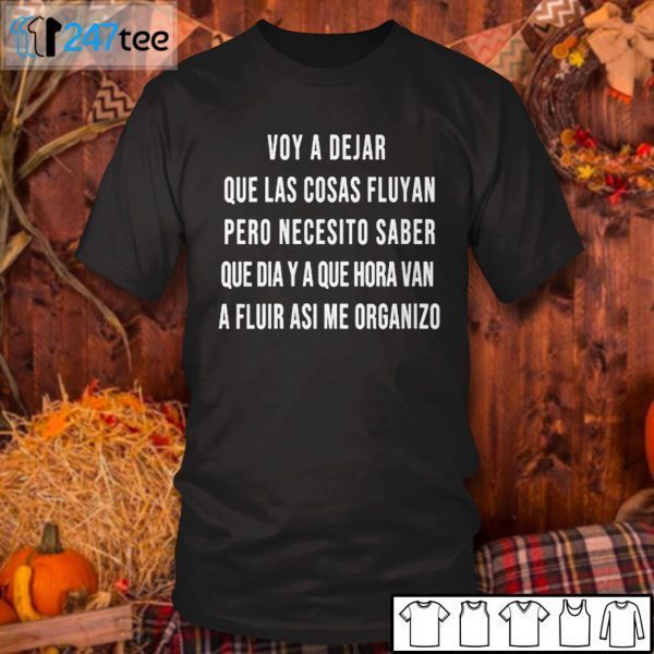 Voy A Dejar Que Las Cosas Fluyan Spanish Limited Shirt