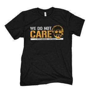 We Do Not Care pittsburgh steelers Unisex Shirt