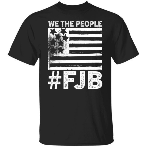 We The People FJB Flag Gift Shirt
