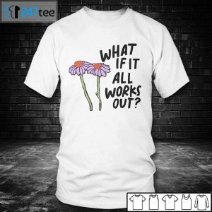 What If It All Works Out Gift Shirt