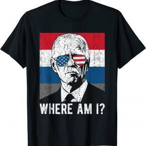 Where Am I? Funny Anti BideWhere Am I? Funny Anti Biden Gift T-Shirtn Gift T-Shirt