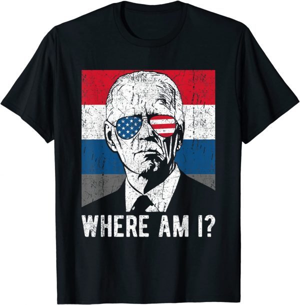 Where Am I? Funny Anti BideWhere Am I? Funny Anti Biden Gift T-Shirtn Gift T-Shirt