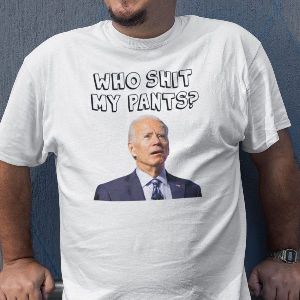 Who Pooped My Pants Joe Biden Who Shit My Pants Classic Shirt