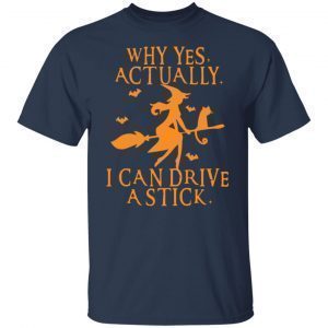 Witch Why Yes Actually I Can Drive A Stick Classic Shirt