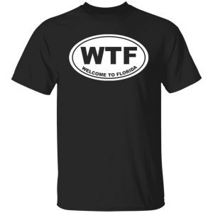 Wtf welcome to florida 2021 Shirt