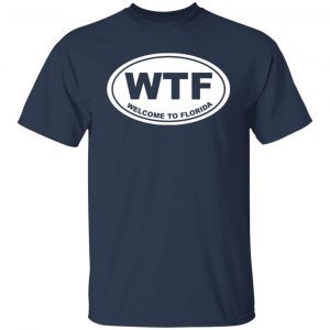 Wtf welcome to florida 2021 Shirt