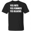 Yes Fats Yes Femmes Yes Blacks 2021 Shirt