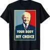 Your Body My Choice - Joe Biden Gift Shirt