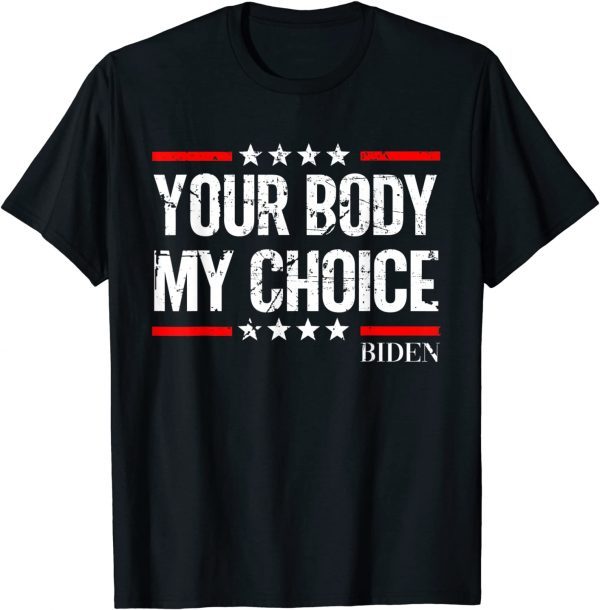 biden Your Body My Choice Vintage Joe biden President meme Unisex Shirt