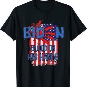 Biden Blood On His Hands Usa Flag 2021 Shirt