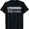 fucough sorry allergic to bullshit Unisex Shirt