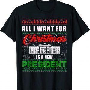 All I Want For Christmas Is A New President Ugly Sweater Classic Shirt