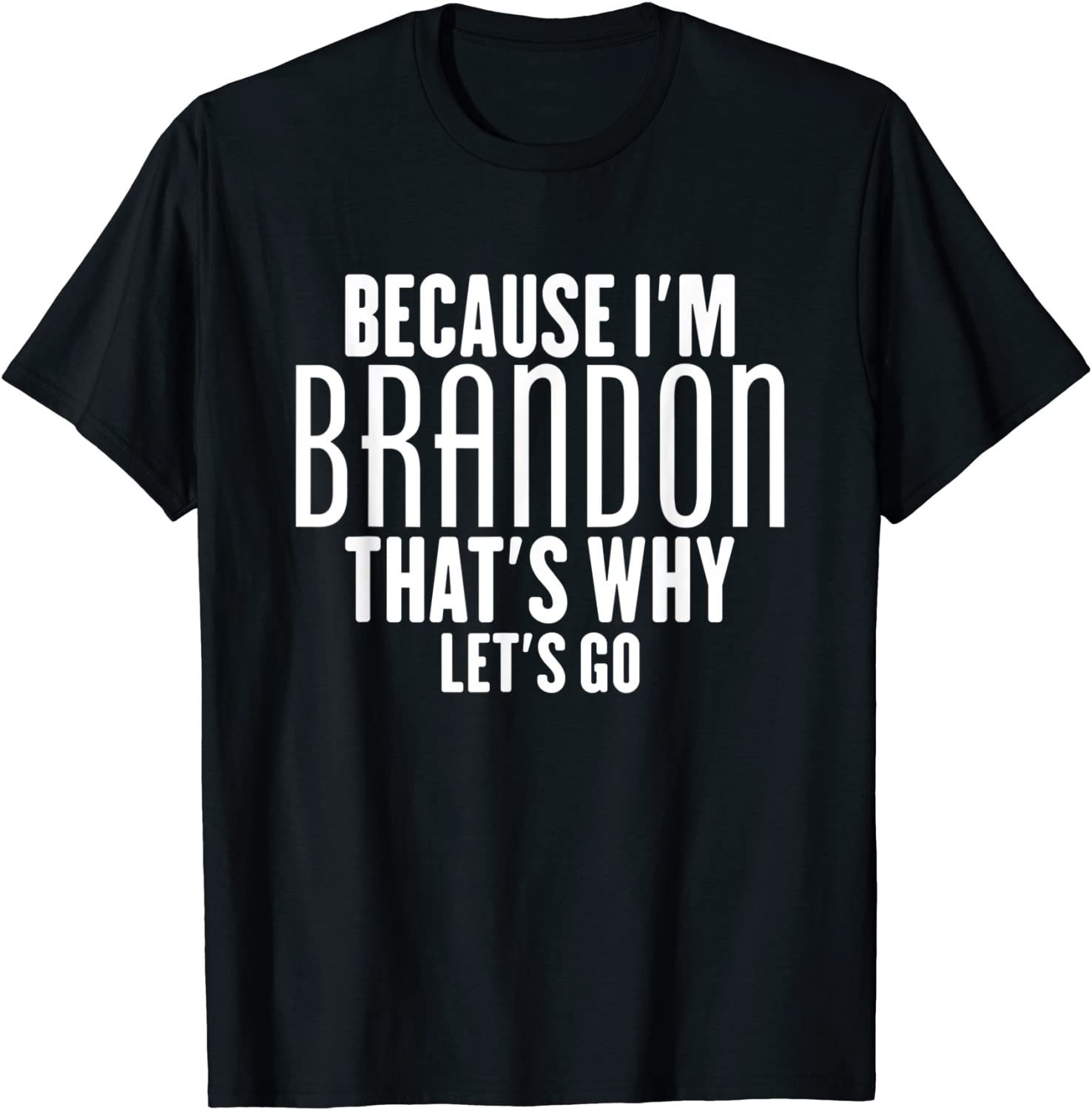 BECAUSE I'M BRANDON THAT'S WHY let's Go T-Shirt