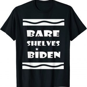 Bare Shelves Biden , Bare Shelves T-Shirt