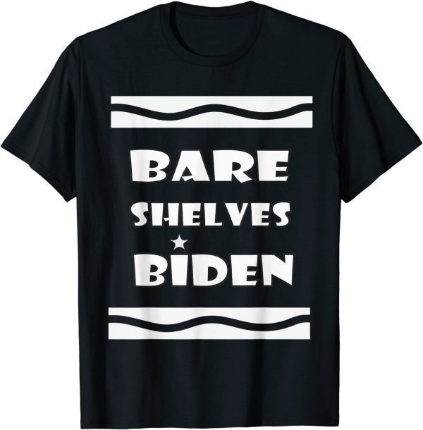 Bare Shelves Biden , Bare Shelves T-Shirt