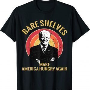 Bare Shelves Joe Biden Making America Hungry Again 2021 Shirt