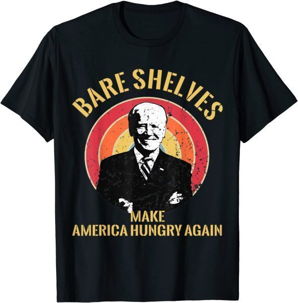 Bare Shelves Joe Biden Making America Hungry Again 2021 Shirt